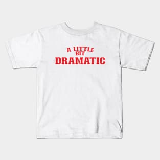 A little bit dramatic Kids T-Shirt